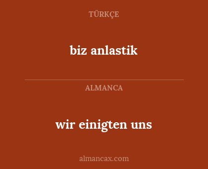 biz anlastik - wir einigten uns