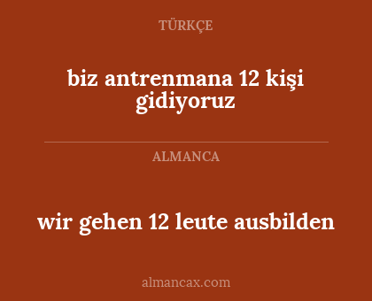 biz antrenmana 12 kişi gidiyoruz - wir gehen 12 leute ausbilden