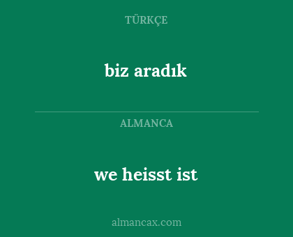 biz aradık - we heisst ist