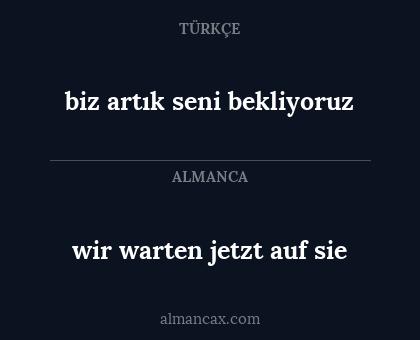 wir warten jetzt auf sie - biz artık seni bekliyoruz