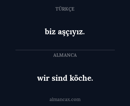 biz aşçıyız. - wir sind köche.