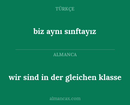 biz aynı sınftayız - wir sind in der gleichen klasse