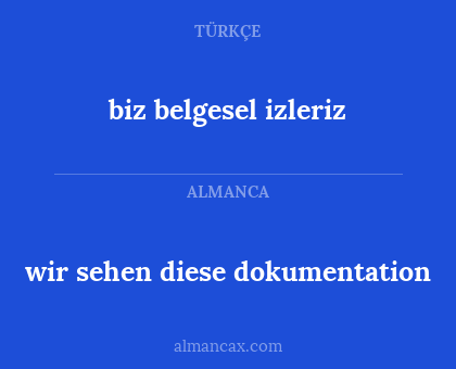 wir sehen diese dokumentation - biz belgesel izleriz