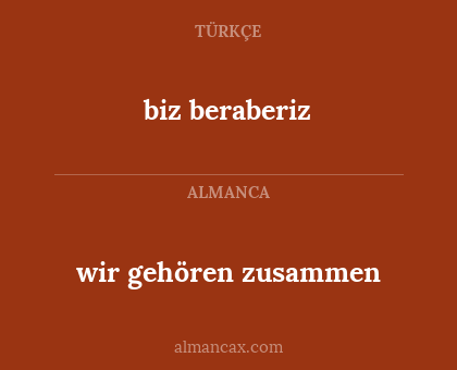 biz beraberiz - wir gehören zusammen