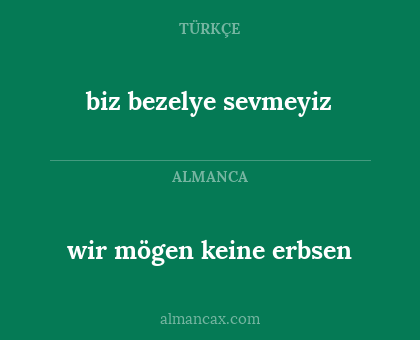 wir mögen keine erbsen - biz bezelye sevmeyiz