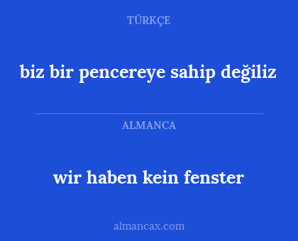 biz bir pencereye sahip değiliz - wir haben kein fenster