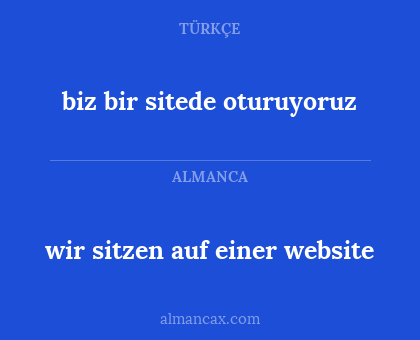 biz bir sitede oturuyoruz - wir sitzen auf einer website
