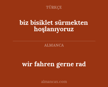 biz bisiklet sürmekten hoşlanıyoruz - wir fahren gerne rad