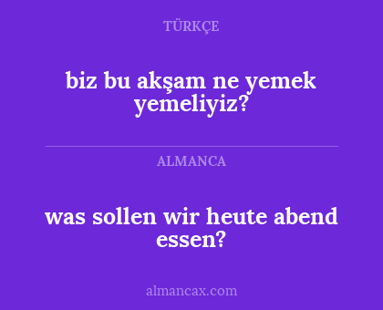 biz bu akşam ne yemek yemeliyiz? - was sollen wir heute abend essen?