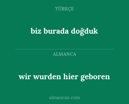 biz burada doğduk - wir wurden hier geboren