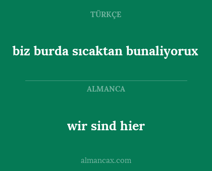 wir sind hier - biz burda sıcaktan bunaliyorux