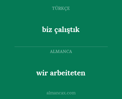 biz çalıştık - wir arbeiteten