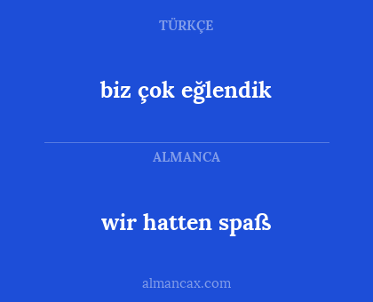 wir hatten spaß - biz çok eğlendik