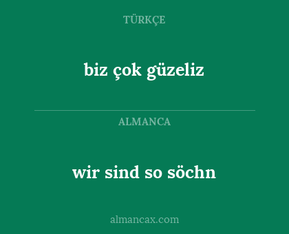 biz çok güzeliz - wir sind so söchn