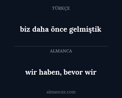 wir haben, bevor wir - biz daha önce gelmiştik