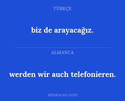 werden wir auch telefonieren. - biz de arayacağız.