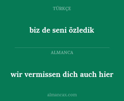 wir vermissen dich auch hier - biz de seni özledik