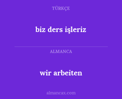 wir arbeiten - biz ders işleriz