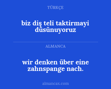 biz diş teli taktirmayi düsünuyoruz - wir denken über eine zahnspange nach.