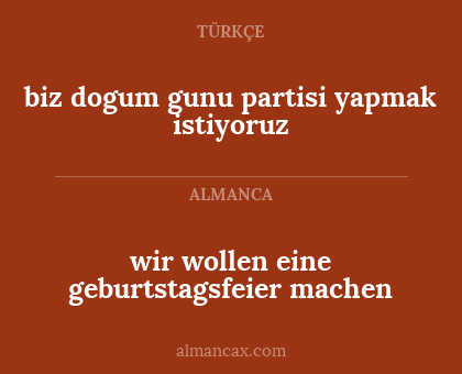 biz dogum gunu partisi yapmak istiyoruz - wir wollen eine geburtstagsfeier machen