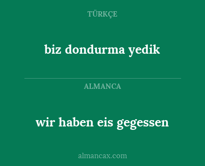 wir haben eis gegessen - biz dondurma yedik