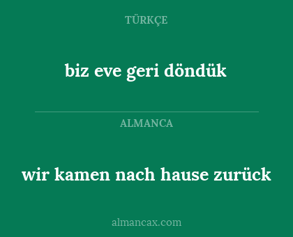 wir kamen nach hause zurück - biz eve geri döndük