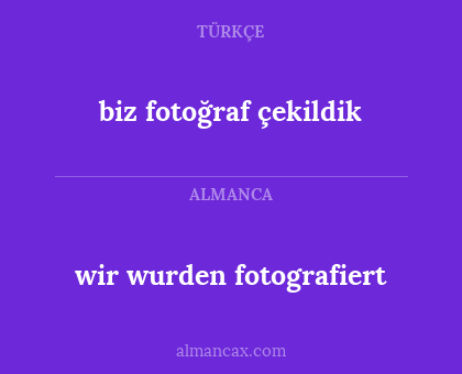 biz fotoğraf çekildik - wir wurden fotografiert