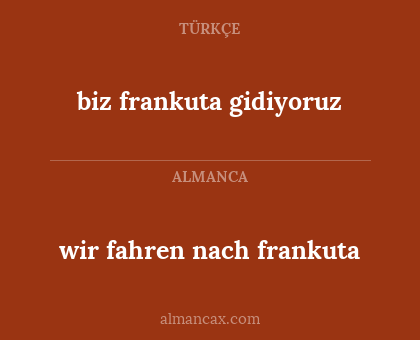 biz frankuta gidiyoruz - wir fahren nach frankuta