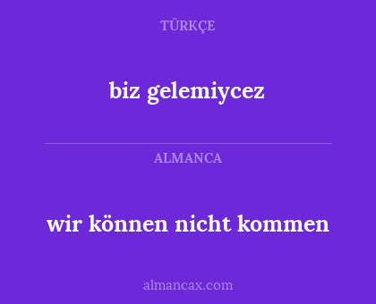 biz gelemiycez - wir können nicht kommen