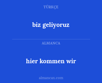 hier kommen wir - biz geliyoruz
