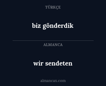 wir sendeten - biz gönderdik
