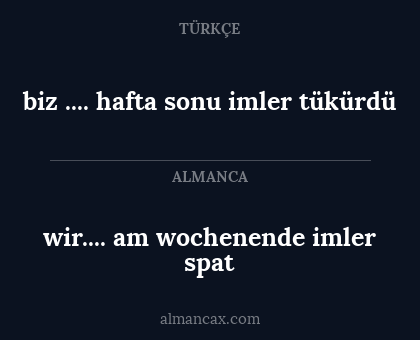 wir.... am wochenende imler spat - biz .... hafta sonu imler tükürdü
