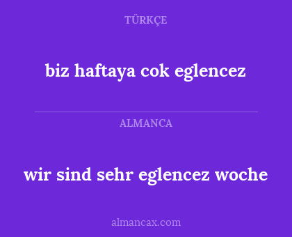 biz haftaya cok eglencez - wir sind sehr eglencez woche