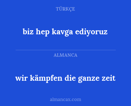 biz hep kavga ediyoruz - wir kämpfen die ganze zeit