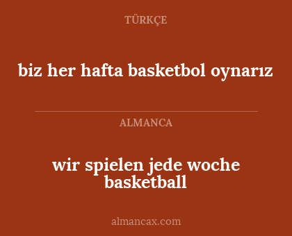 biz her hafta basketbol oynarız - wir spielen jede woche basketball
