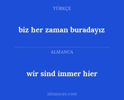 wir sind immer hier - biz her zaman buradayız