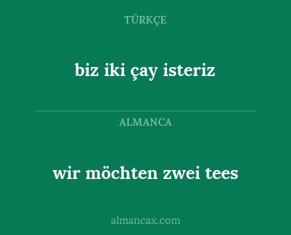 wir möchten zwei tees - biz iki çay isteriz