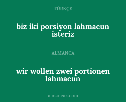 wir wollen zwei portionen lahmacun - biz iki porsiyon lahmacun isteriz