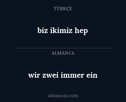 wir zwei immer ein - biz ikimiz hep