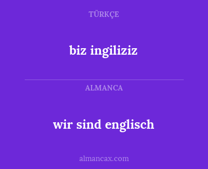 biz ingiliziz - wir sind englisch