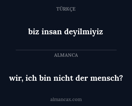 wir, ich bin nicht der mensch? - biz insan deyilmiyiz