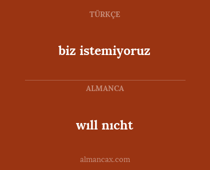 wıll nıcht - biz istemiyoruz