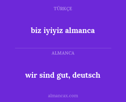 wir sind gut, deutsch - biz iyiyiz almanca