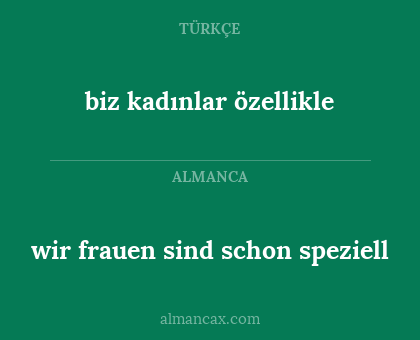 wir frauen sind schon speziell - biz kadınlar özellikle