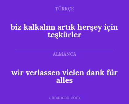 wir verlassen vielen dank für alles - biz kalkalım artık herşey için teşkürler