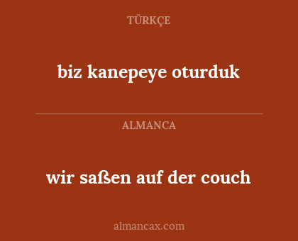 biz kanepeye oturduk - wir saßen auf der couch