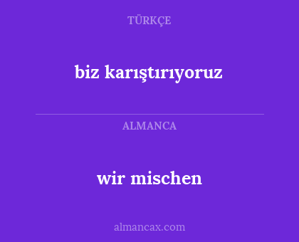 wir mischen - biz karıştırıyoruz