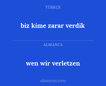 wen wir verletzen - biz kime zarar verdik