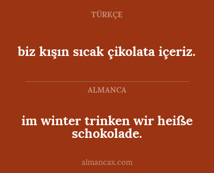 im winter trinken wir heiße schokolade. - biz kışın sıcak çikolata içeriz.