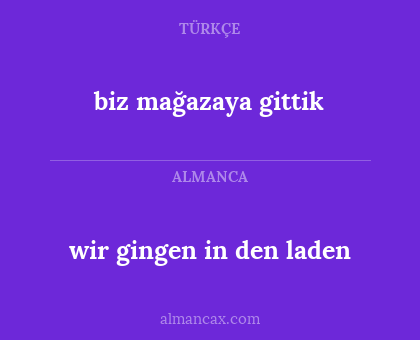 biz mağazaya gittik - wir gingen in den laden